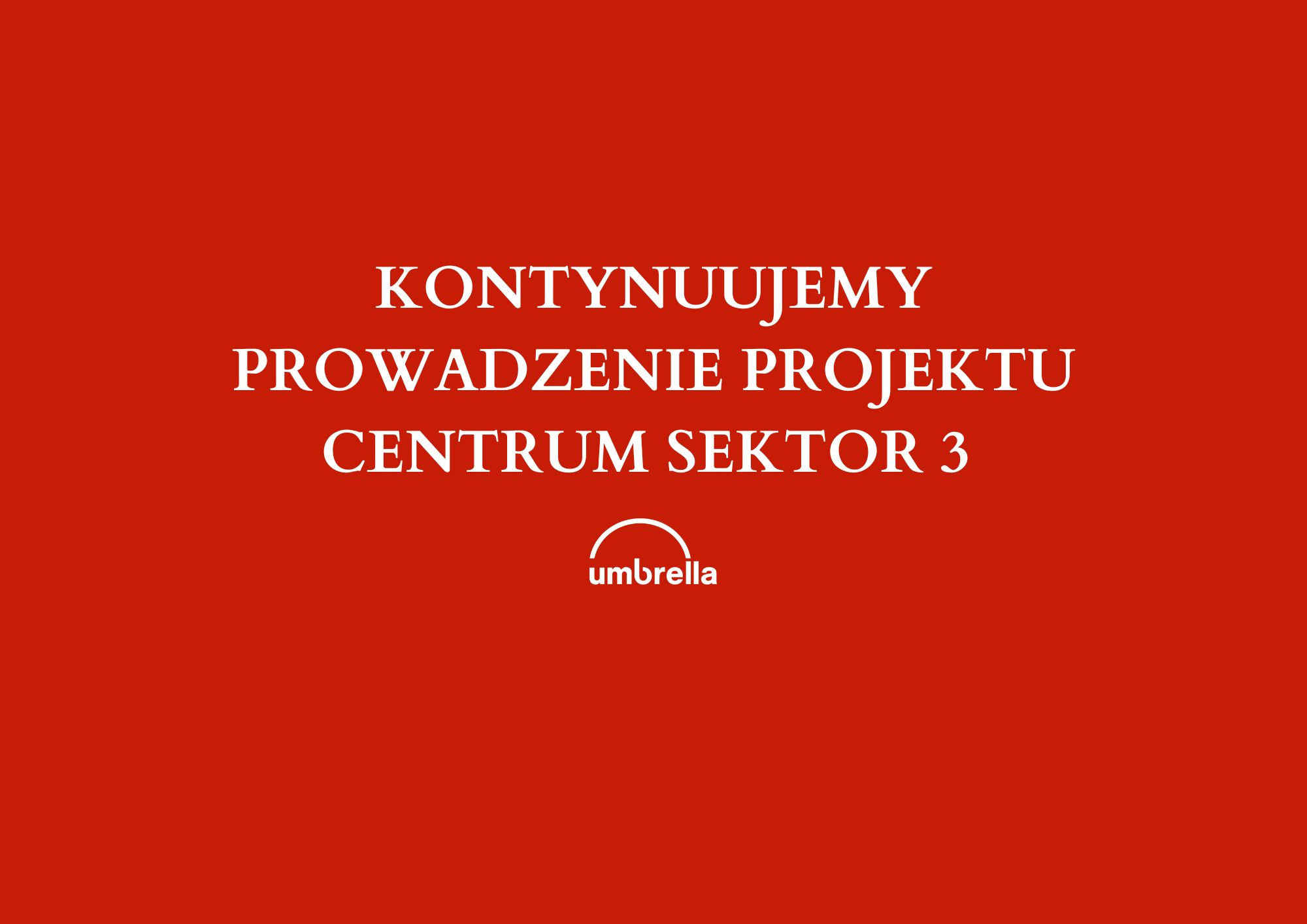 KONTYNUUJEMY PROWADZENIE PROJEKTU CENTRUM SEKTOR 3